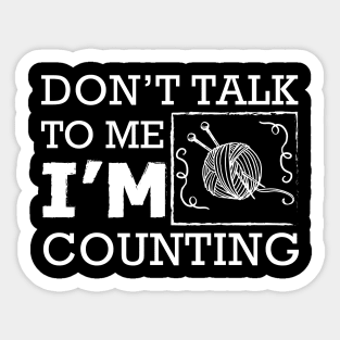 Knitting - Don't talk to me I'm counting Sticker